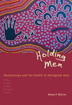 Holding Men: Kanyirninpa and the Health of Aboriginal Men